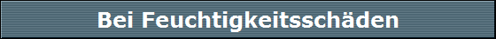 Bei Feuchtigkeitssch�den